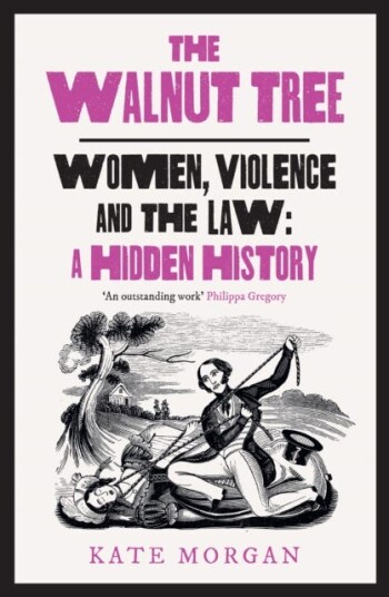 The Walnut Tree Women, Violence and the Law – a Hidden History The Walnut Tree Women, Violence and the Law – a Hidden History