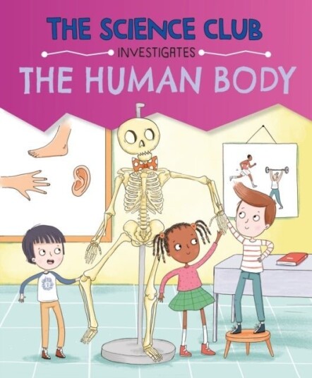 The Science Club Investigates: The Human Body The Science Club Investigates: The Human Body