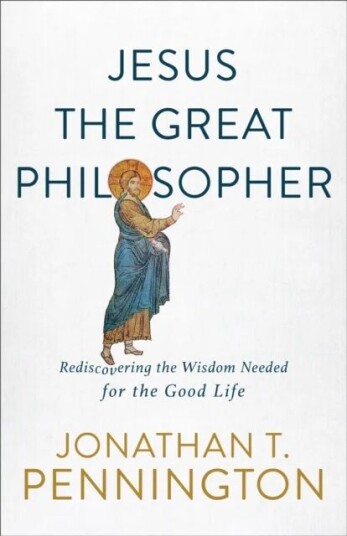Jesus The Great Philosopher - Rediscovering The Wisdom Needed For The Good Life Av Jonathan T. Pennington