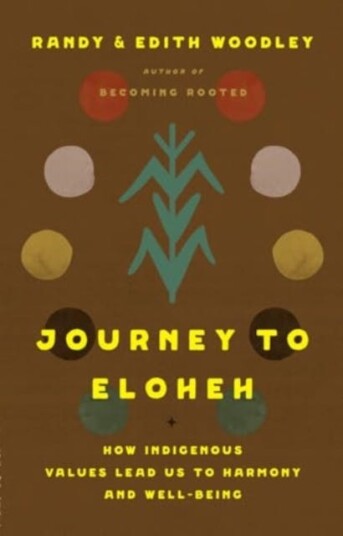 Journey to Eloheh How Indigenous Values Lead Us to Harmony and WellBeing Journey to Eloheh How Indigenous Values Lead Us to Harmony and WellBeing