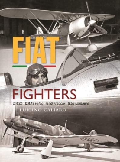 Fiat Fighters C.R.32, C.R.42 Falco, G.50 Freccia, G.55 Centauro Fiat Fighters C.R.32, C.R.42 Falco, G.50 Freccia, G.55 Centauro