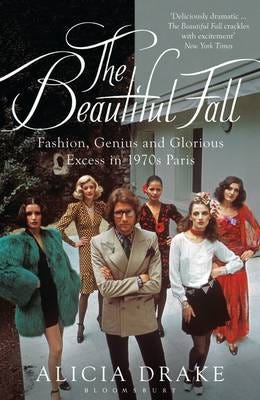 The Beautiful Fall  Fashion, Genius and Glorious Excess in 1970s Paris