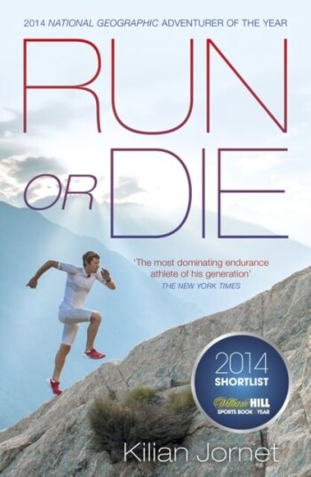 Run Or Die Av Kilian Jornet Burgada Run Or Die Av Kilian Jornet Burgada