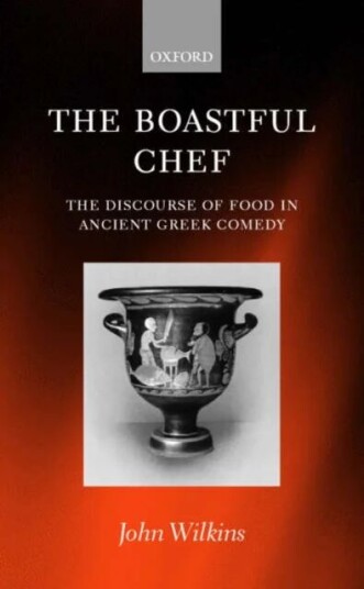 The Boastful Chef Av John (Senior Lecturer In Classics Senior Lecturer In Classics University Of Exeter) Wilkins