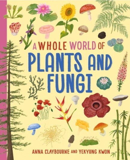 A Whole World of...: Plants and Fungi A Whole World of...: Plants and Fungi