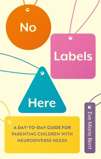 No Labels Here  A Daytoday Guide for Parenting Children with Neurodiverse Needs