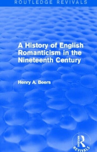 A History of English Romanticism in the Nineteenth Century Routledge Revivals