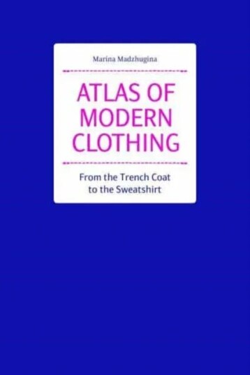 Atlas Of Modern Clothing: From The Trench Coat To The Sweatshirt Av Marina Madzhugina