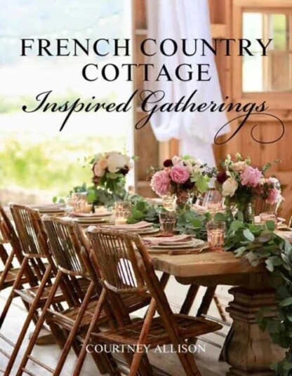French Country Cottage Inspired Gatherings Av Courtney Allison