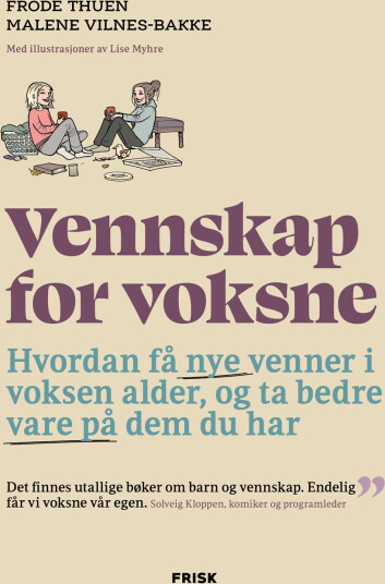 Vennskap for voksne - Hvordan bygge dype relasjoner av Frode Thuen og Malene Vilnes-Bakke