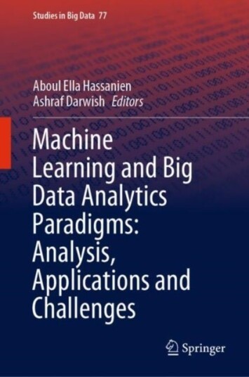 Machine Learning and Big Data Analytics Paradigms: Analysis Applications and Challenges