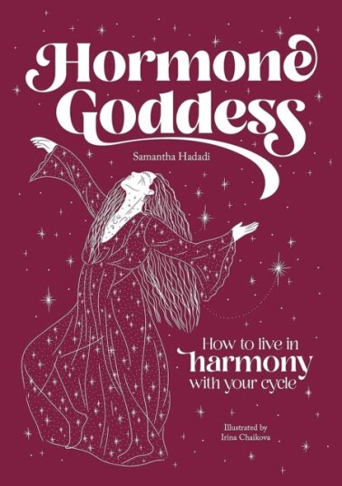 Hormone Goddess How to Live in Harmony with Your Cycle Hormone Goddess How to Live in Harmony with Your Cycle