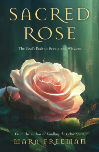 Sacred Rose The Soul's Path to Beauty and Wisdom