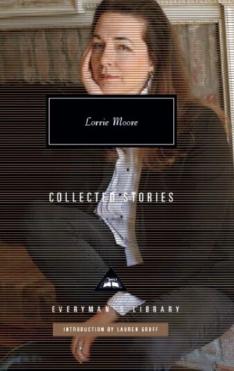 Collected Stories Av Lorrie Moore Collected Stories Av Lorrie Moore