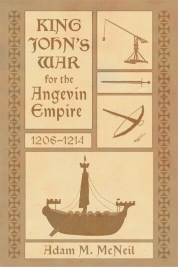 King John’s War for the Angevin Empire, 1206-1214
