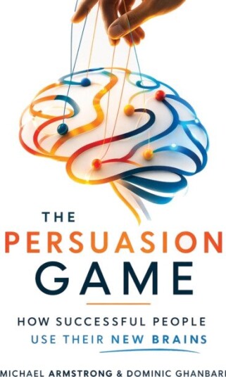 The Persuasion Game  How Successful People Use Their New Brains