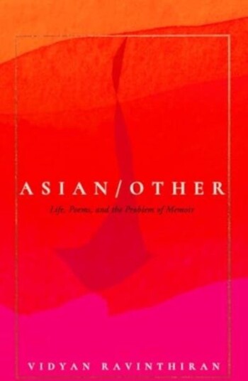 Asian/Other Life, Poems, and the Problem of Memoir Asian/Other Life, Poems, and the Problem of Memoir