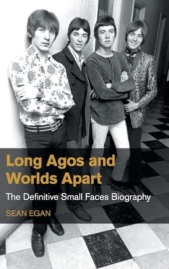Long Agos and Worlds Apart  The Definitive Small Faces Biography