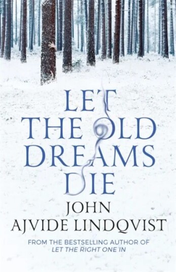 Let The Old Dreams Die Av John Ajvide Lindqvist