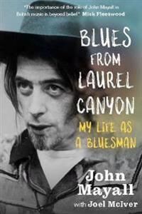 Blues From Laurel Canyon: My Life As A Bluesman Av John Mayall, Joel Mciver