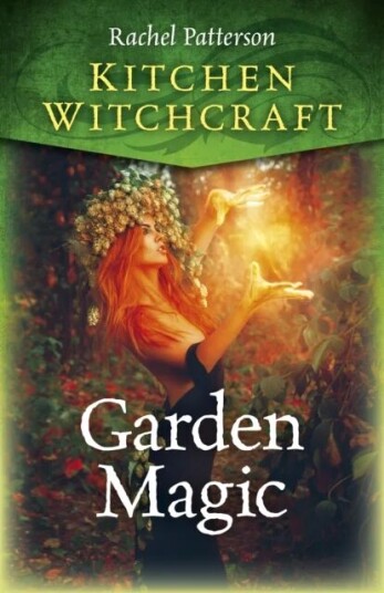Kitchen Witchcraft: Garden Magic Av Rachel Patterson