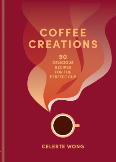 Coffee Creations 90 delicious recipes for the perfect cup