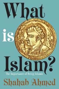 What Is Islam? Av Shahab Ahmed