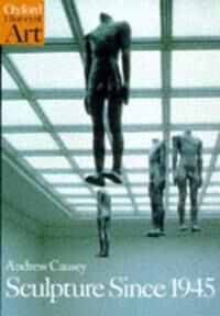Sculpture Since 1945 Av Andrew (Head Of Department Of Art Head Of Department Of Art Manchester University) Causey
