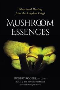 Mushroom Essences Av Robert Rogers