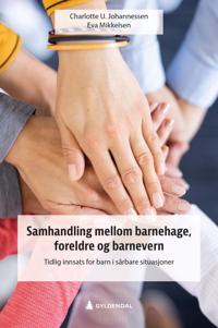 Samhandling Mellom Barnehage, Foreldre Og Barnevern Av Charlotte U. Johannessen, Eva Mikkelsen