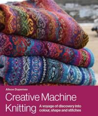 Creative Machine Knitting Av Alison Dupernex