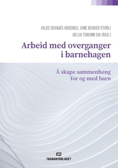 Arbeid med overganger i barnehagen å skape sammenheng for og med barn Arbeid med overganger i barnehagen å skape sammenheng for og med barn