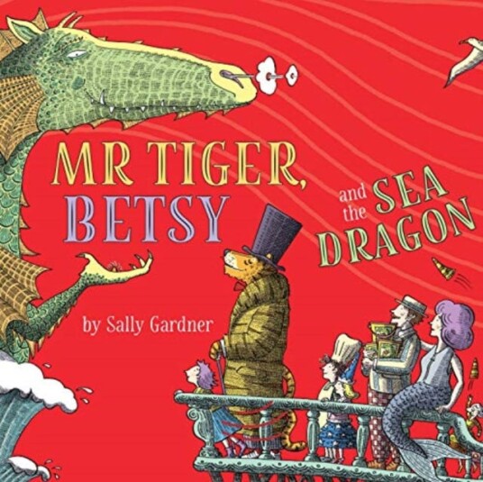 Mr Tiger, Betsy And The Sea Dragon Av Sally Gardner Mr Tiger, Betsy And The Sea Dragon Av Sally Gardner