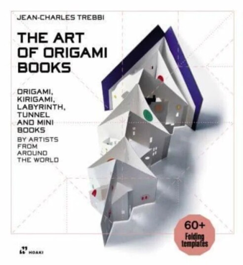 Art Of Origami Books: Origami, Kirigami, Labyrinth, Tunnel And Mini Books By Artists From Around The Av Jean-Charles Trebbi