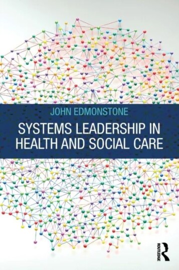 Systems Leadership In Health And Social Care Av John (Senior Research Fellow School Of Social Science & Public Policy Keele University Keele Staff