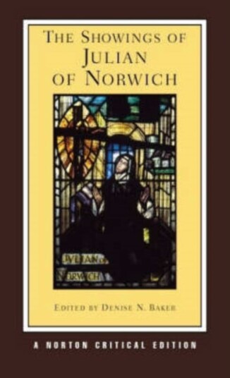 The Showings of Julian of Norwich A Norton Critical Edition