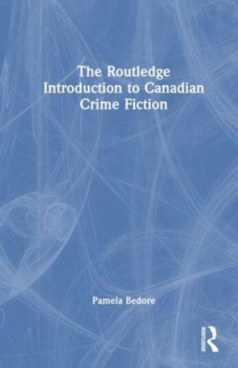 The Routledge Introduction to Canadian Crime Fiction