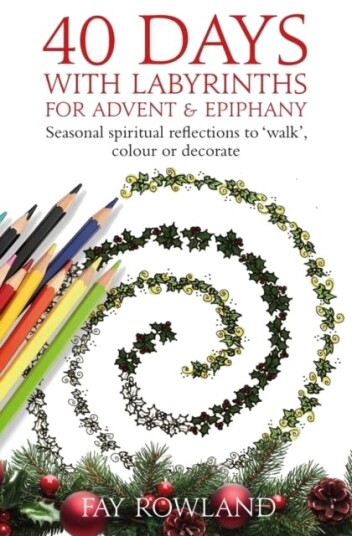 40 Days with Labyrinths for Advent and Christmas
