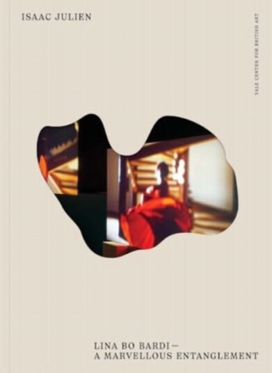 Isaac Julien Lina Bo BardiA Marvellous Entanglement Isaac Julien Lina Bo BardiA Marvellous Entanglement