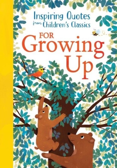 Inspiring Quotes from Children's Classics: For Growing Up Inspiring Quotes from Children's Classics: For Growing Up