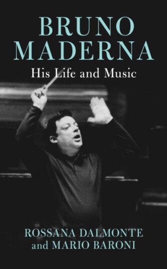 Bruno Maderna His Life and Music