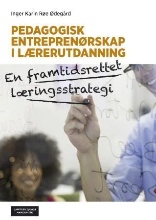 Pedagogisk Entreprenørskap I Lærerutdanning Av Inger Karin Røe Ødegård