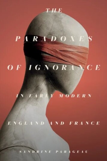 The Paradoxes Of Ignorance In Early Modern England And France Av Sandrine Parageau