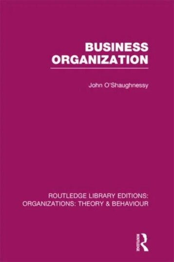 Business Organization (Rle: Organizations) Av John O'Shaughnessy