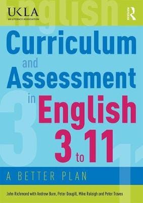 Curriculum And Assessment In English 3 To 11 Av John Richmond, Andrew (Ucl Institute Of Education Uk) Burn, Peter (University Of Sussex Uk) Dougill, M