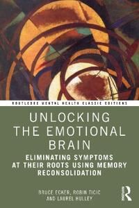 Unlocking The Emotional Brain Av Bruce Ecker
