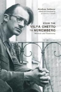 From The Vilna Ghetto To Nuremberg Av Abraham Sutzkever From The Vilna Ghetto To Nuremberg Av Abraham Sutzkever