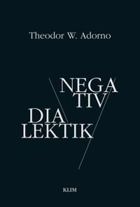 Adorno, Theodor W. Negativ dialektik Adorno, Theodor W. Negativ dialektik