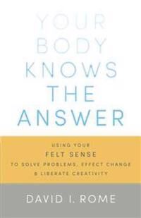 Your Body Knows The Answer Av David I. Rome