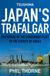 Thorne Phil Tsushima: Japan's Trafalgar